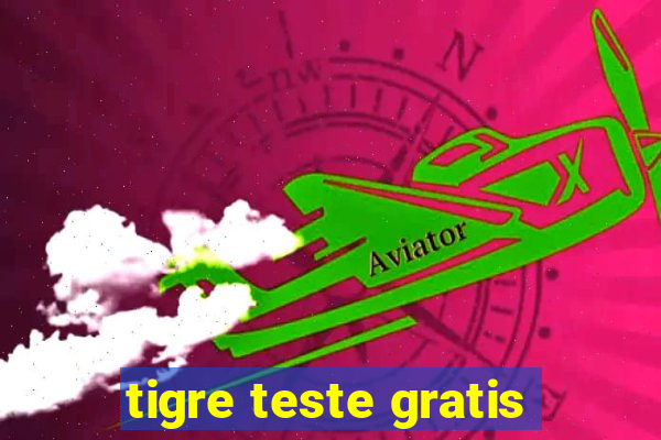 tigre teste gratis